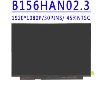 B156HAN02.3 15,6 дюймов 1920x1080 IPS FHD 30 контактов EDP 45% NTSC 60 Гц ЖК-экран B156HAN02 3 Подходит B156HAN02.8 LM156LF4L01 LM156LF9L01